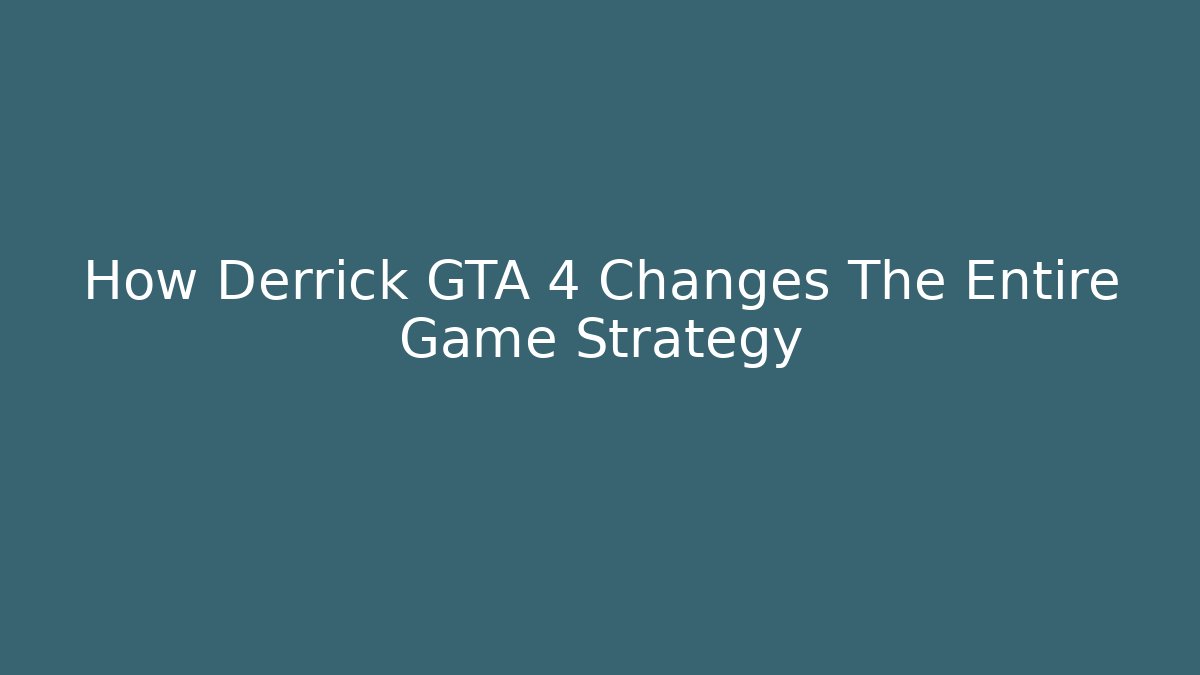 How Derrick GTA 4 Changes The Entire Game Strategy - Método de Aprovação