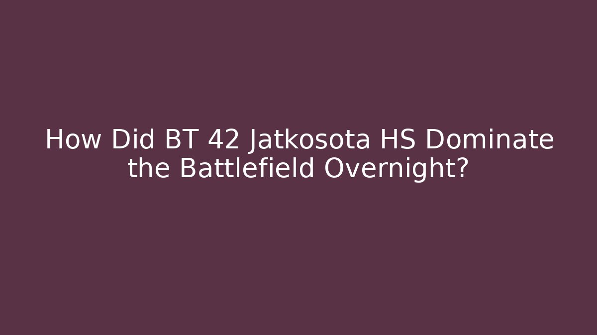 How Did BT 42 Jatkosota HS Dominate the Battlefield Overnight?