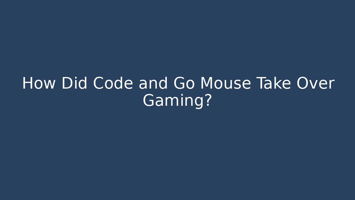 How Did Code and Go Mouse Take Over Gaming?