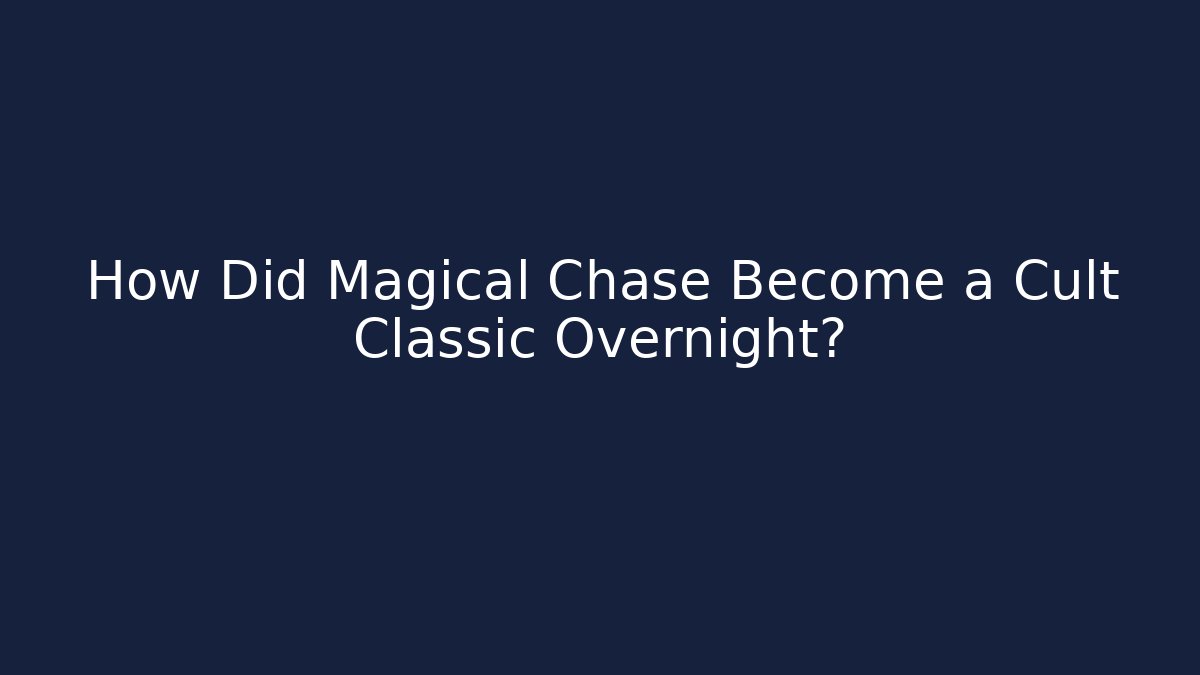 How Did Magical Chase Become a Cult Classic Overnight?
