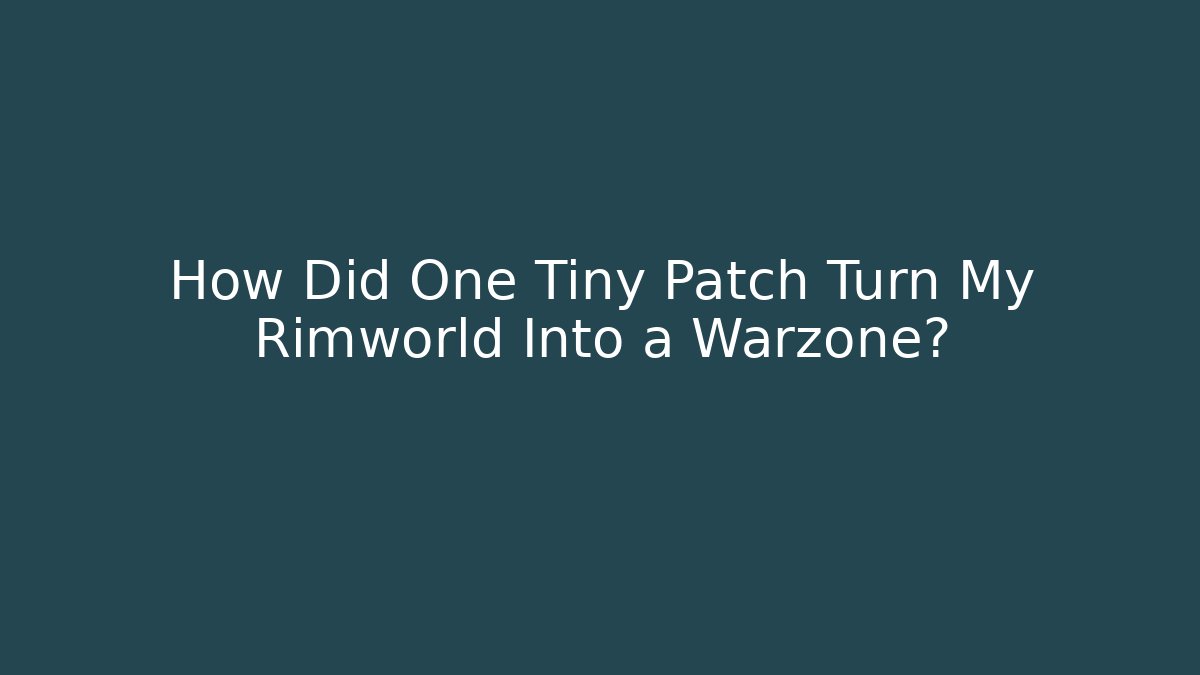 How Did One Tiny Patch Turn My Rimworld Into a Warzone? - Método de Aprovação