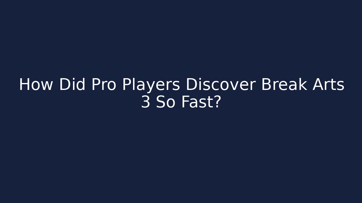 How Did Pro Players Discover Break Arts 3 So Fast?