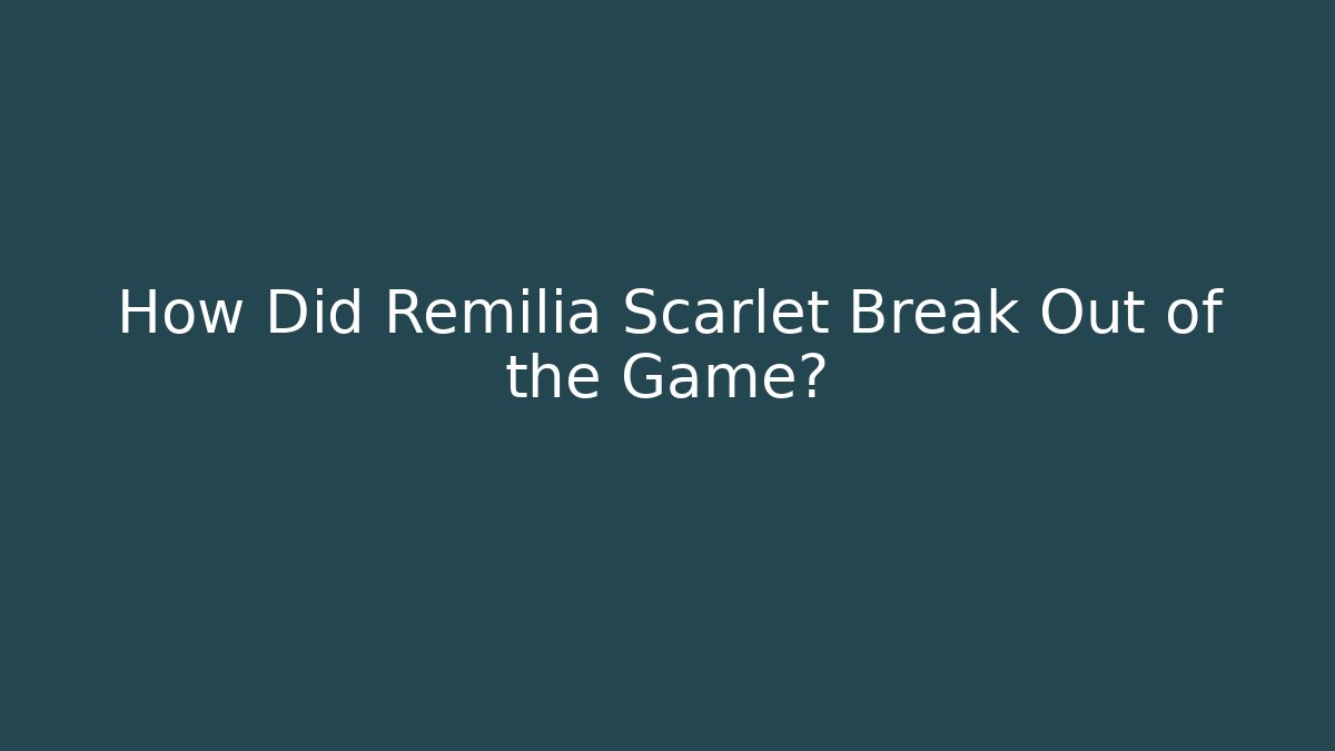 How Did Remilia Scarlet Break Out of the Game?