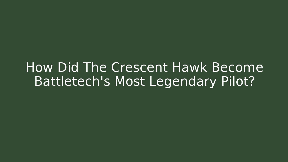 How Did The Crescent Hawk Become Battletech’s Most Legendary Pilot?
