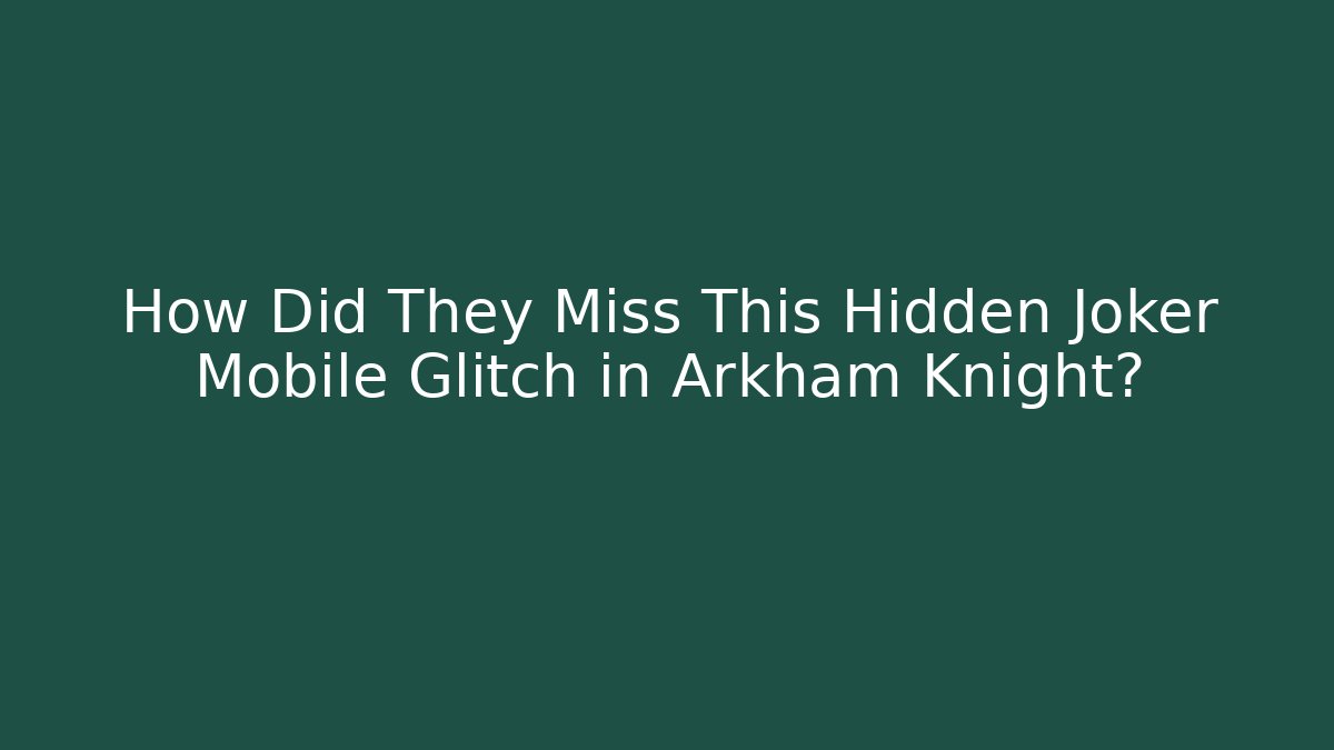 How Did They Miss This Hidden Joker Mobile Glitch in Arkham Knight?