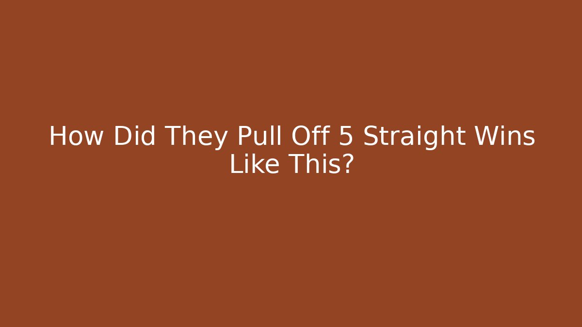 How Did They Pull Off 5 Straight Wins Like This?
