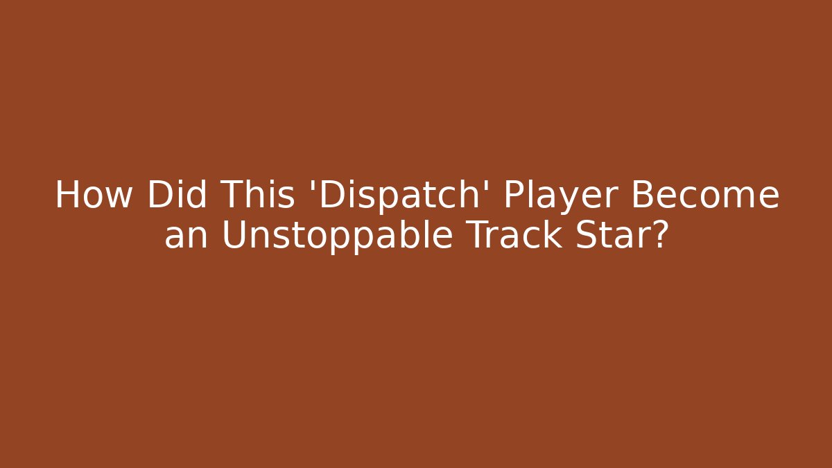 How Did This 'Dispatch' Player Become an Unstoppable Track Star? - Método de Aprovação