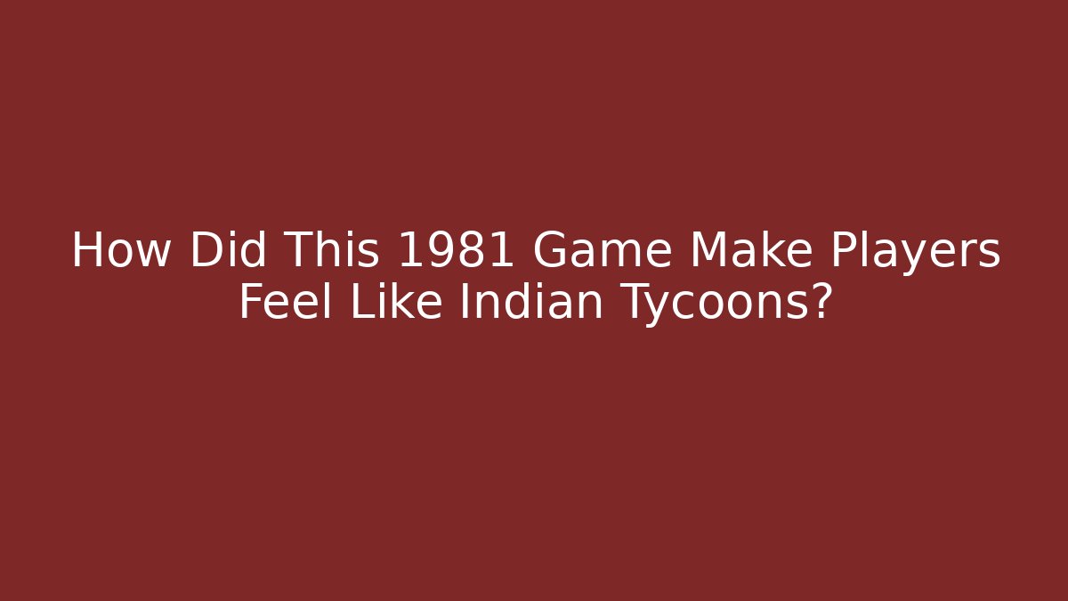 How Did This 1981 Game Make Players Feel Like Indian Tycoons?