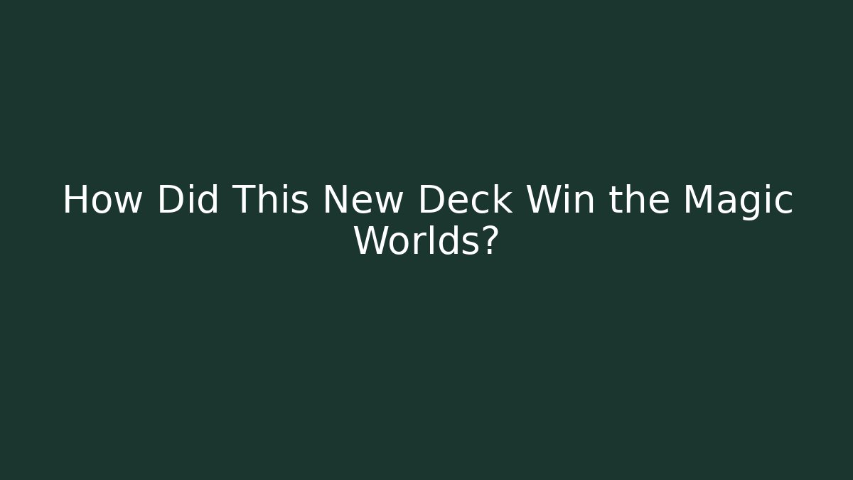 How Did This New Deck Win the Magic Worlds? - Método de Aprovação