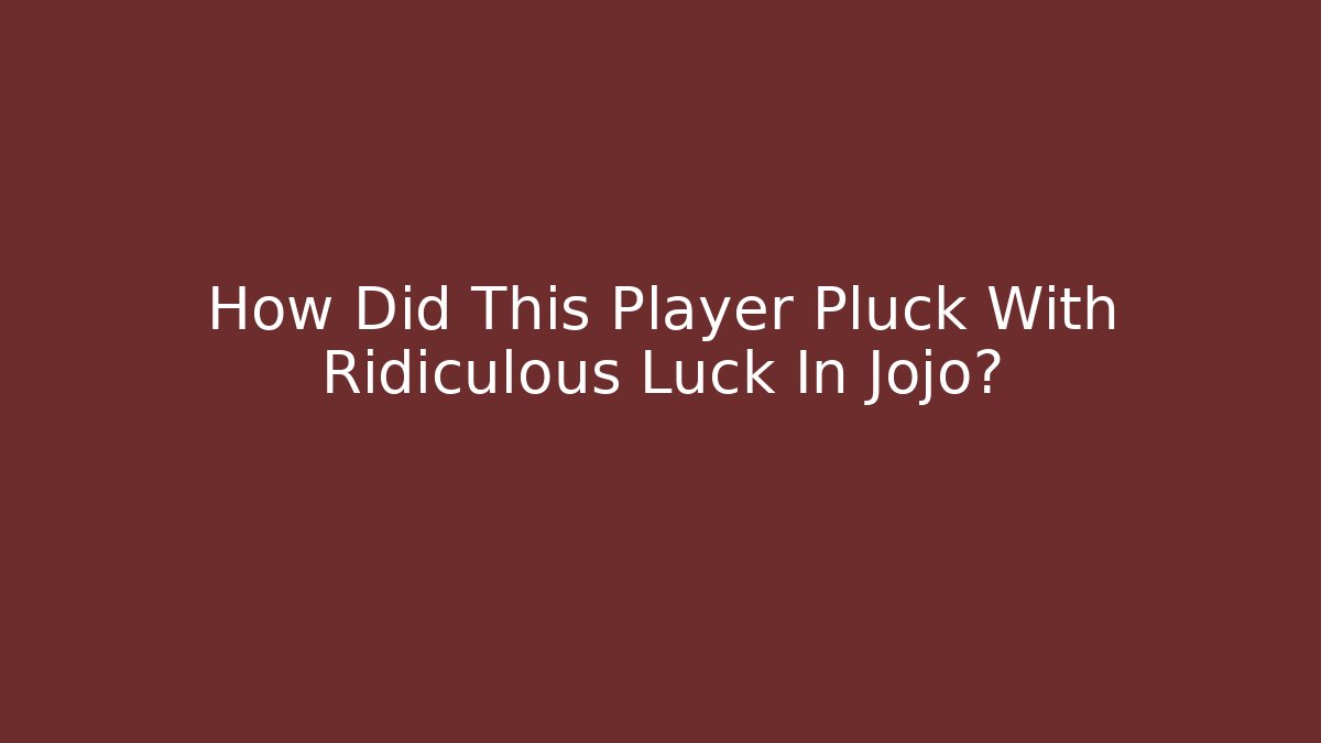 How Did This Player Pluck With Ridiculous Luck In Jojo?