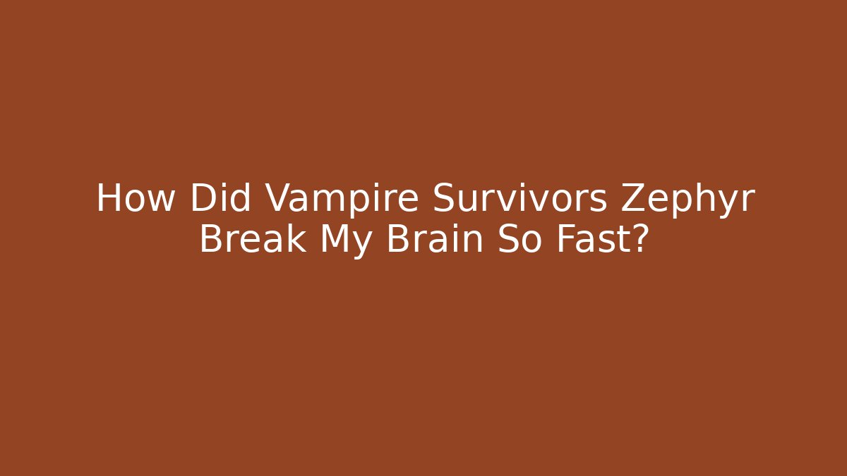 How Did Vampire Survivors Zephyr Break My Brain So Fast?
