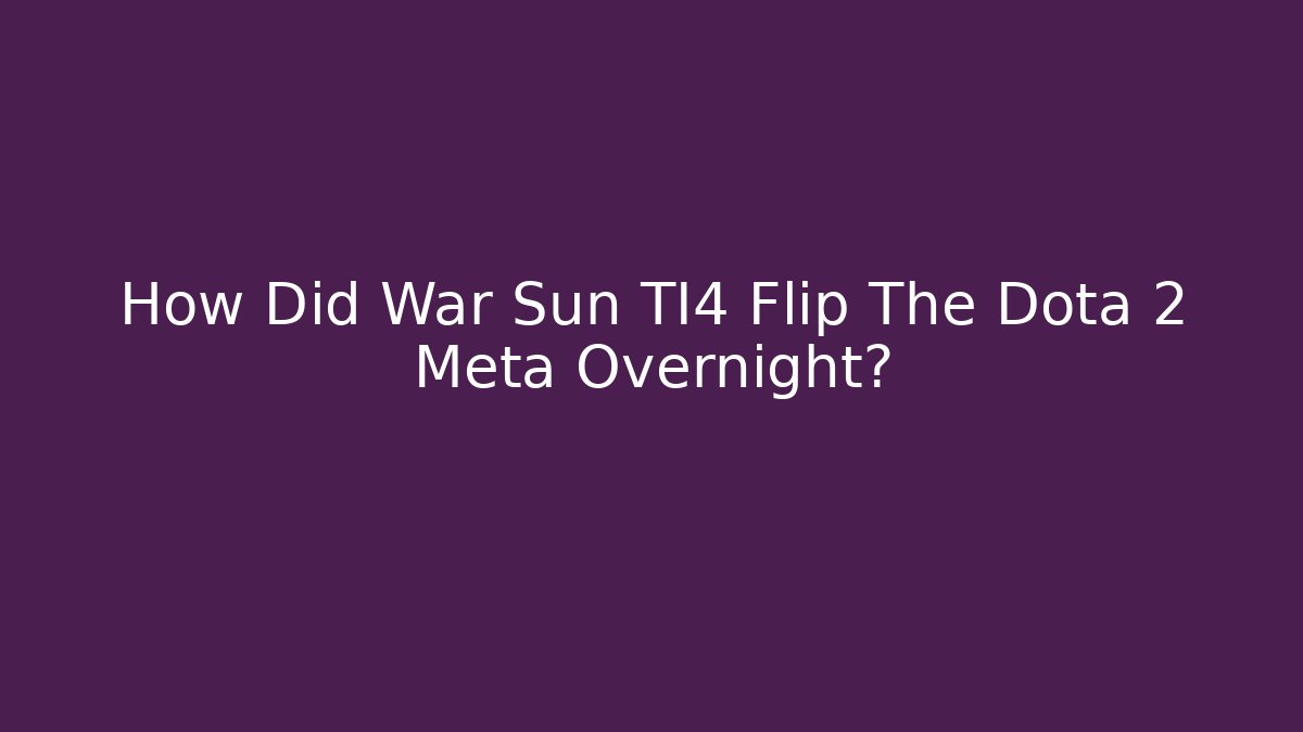 How Did War Sun TI4 Flip The Dota 2 Meta Overnight?