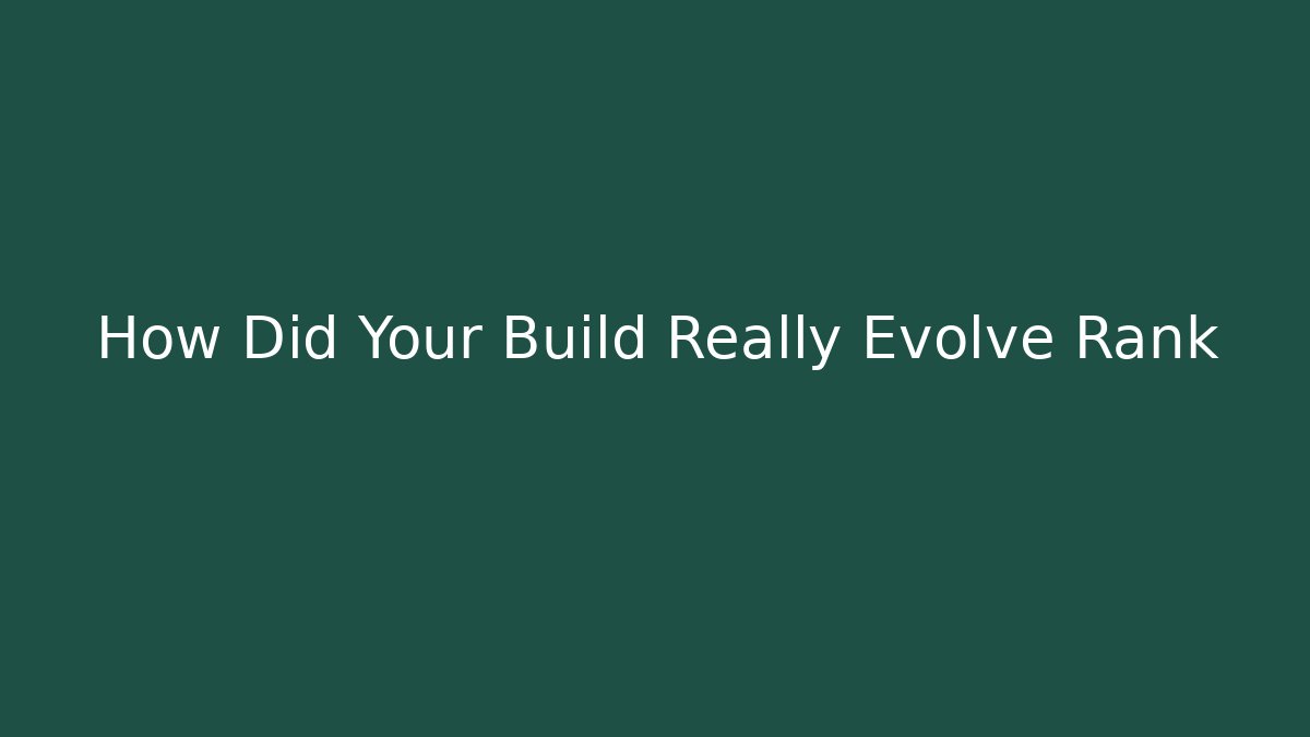 How Did Your Build Really Evolve Rank - Método de Aprovação