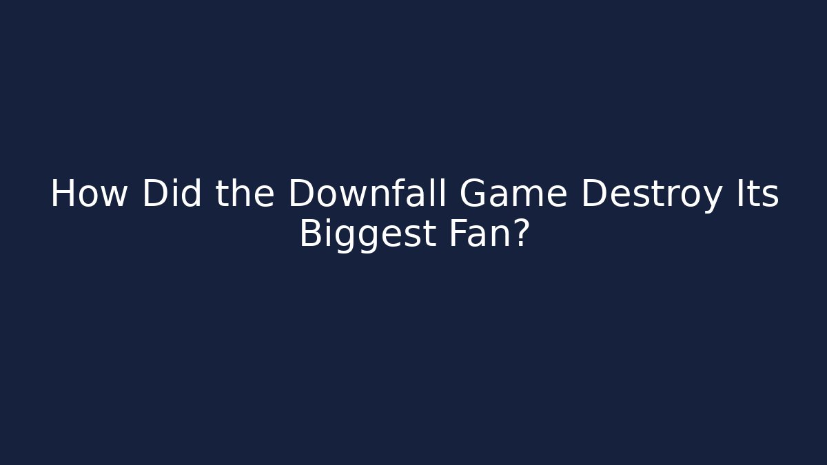 How Did the Downfall Game Destroy Its Biggest Fan?