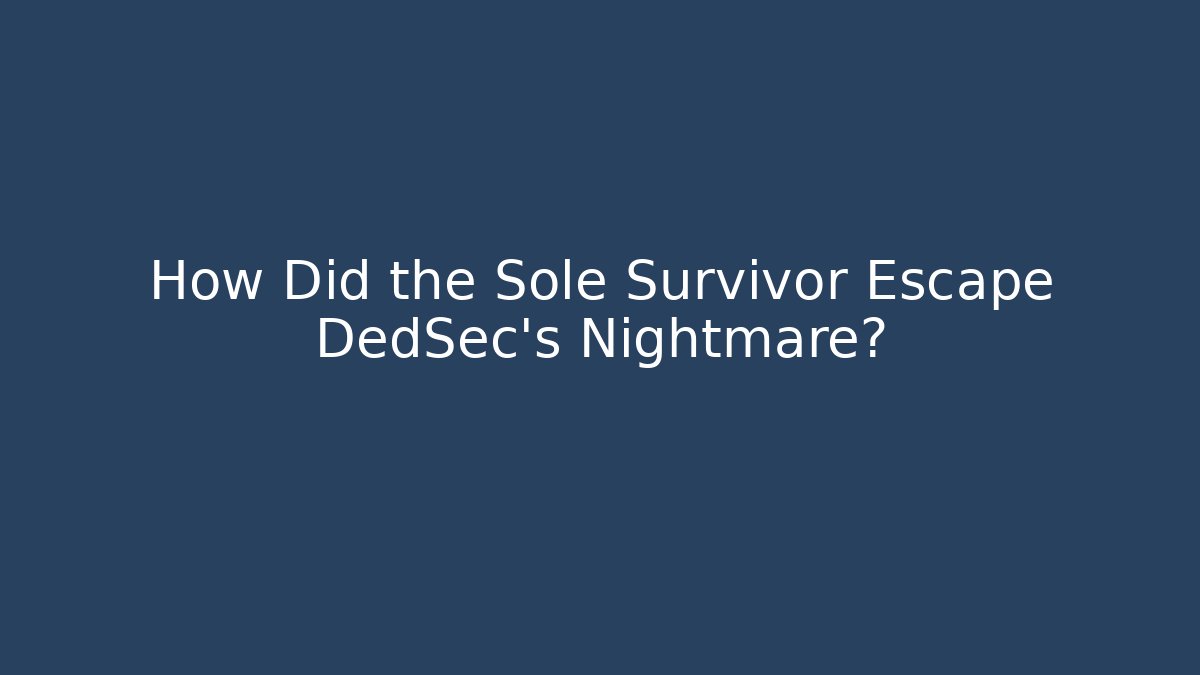 How Did the Sole Survivor Escape DedSec's Nightmare?
