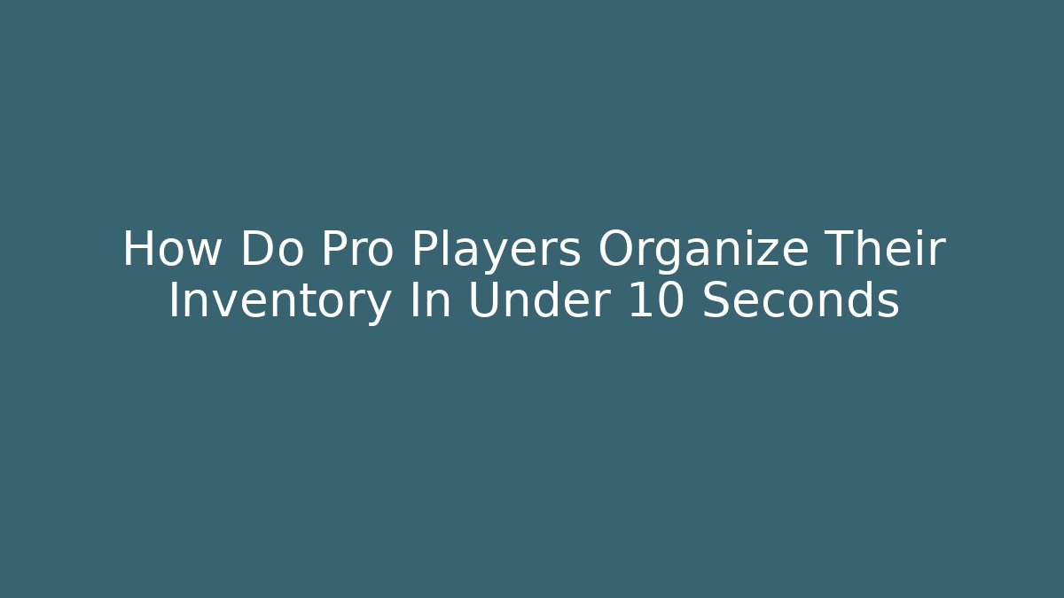 How Do Pro Players Organize Their Inventory In Under 10 Seconds - Método de Aprovação
