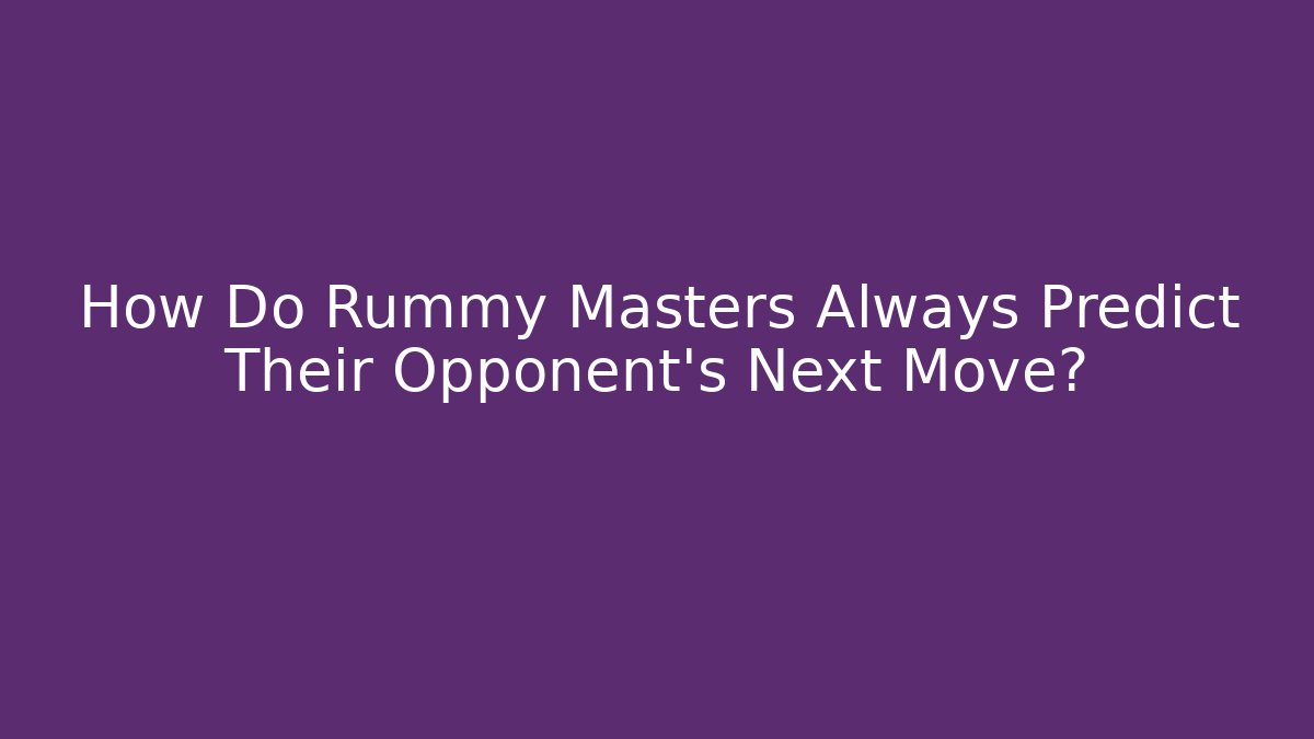 How Do Rummy Masters Always Predict Their Opponent's Next Move? - Método de Aprovação