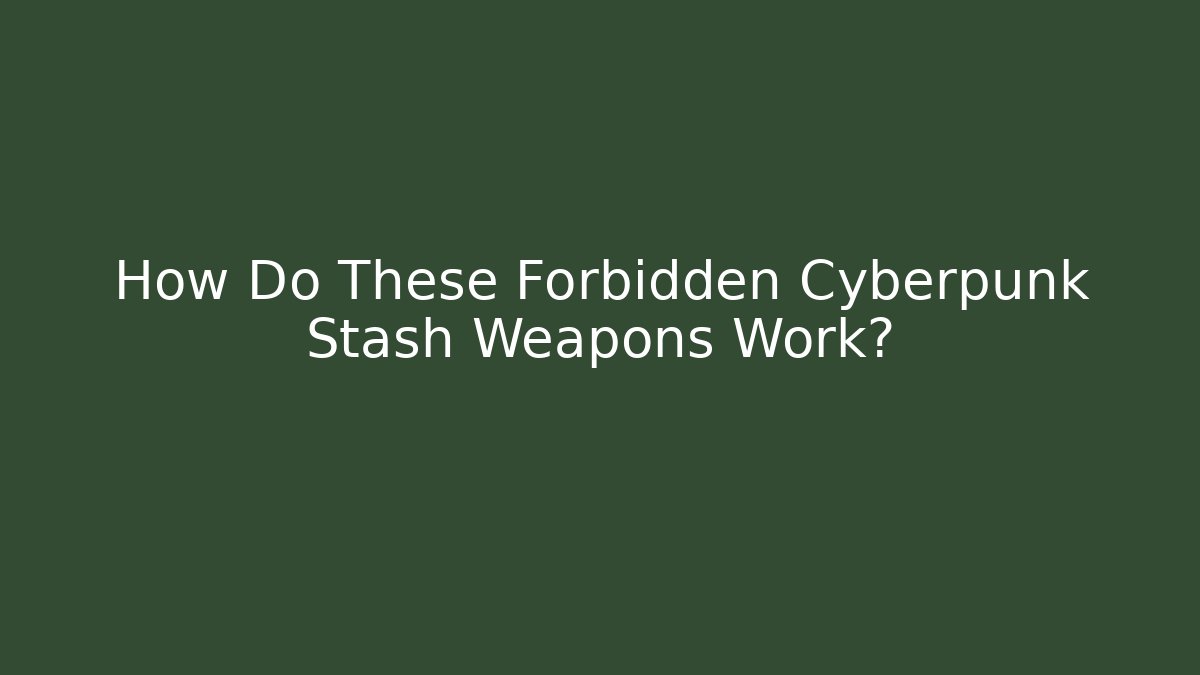 How Do These Forbidden Cyberpunk Stash Weapons Work?