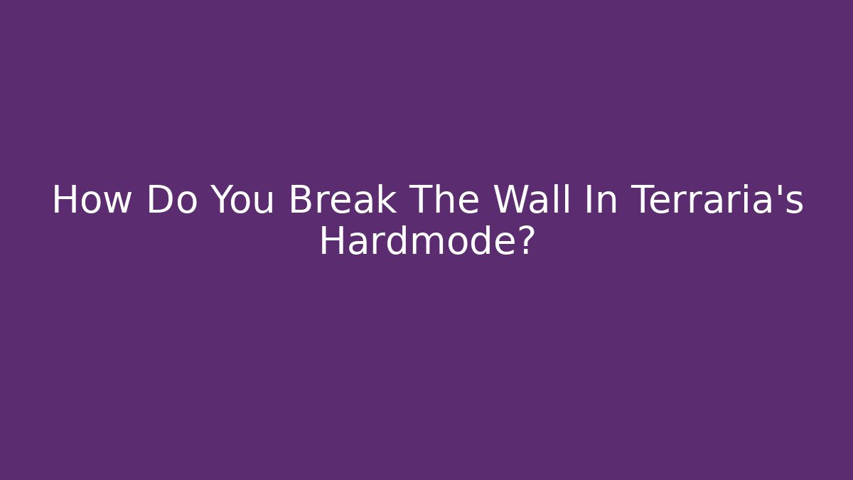 How Do You Break The Wall In Terraria's Hardmode?