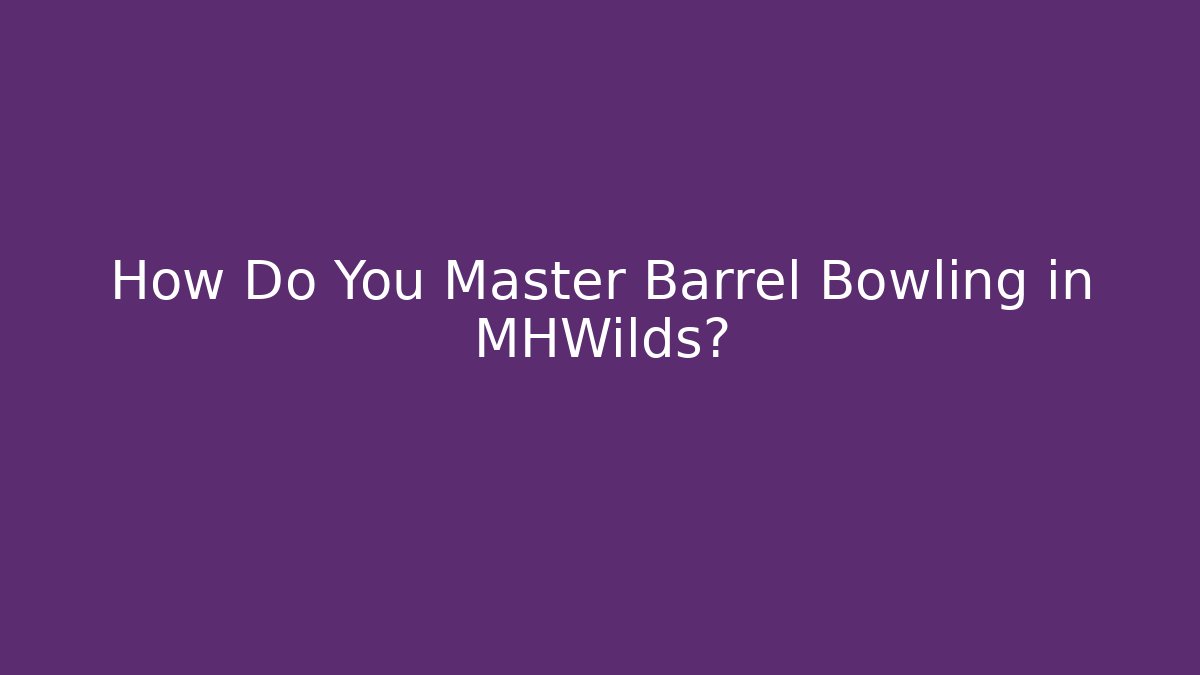 How Do You Master Barrel Bowling in MHWilds? - Método de Aprovação