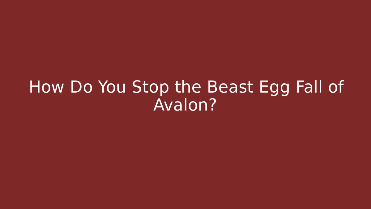 How Do You Stop the Beast Egg Fall of Avalon?