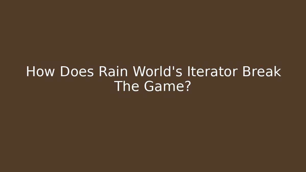 How Does Rain World's Iterator Break The Game?