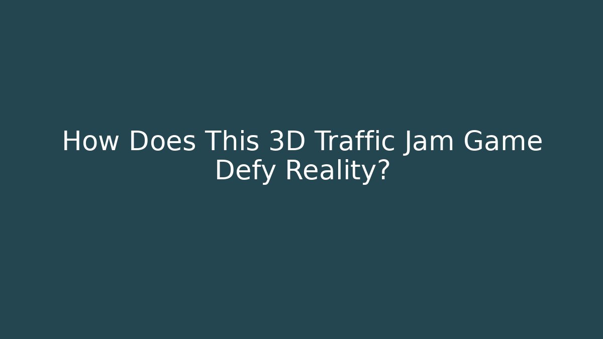 How Does This 3D Traffic Jam Game Defy Reality?
