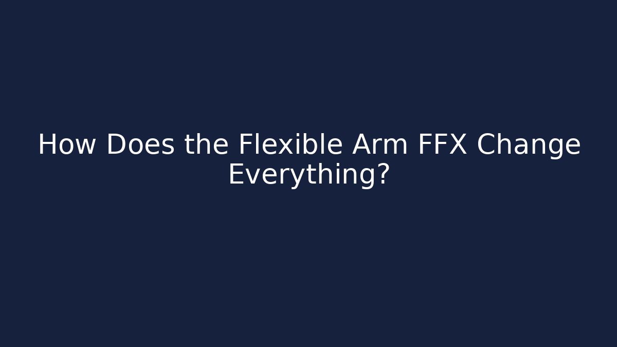 How Does the Flexible Arm FFX Change Everything? - Método de Aprovação