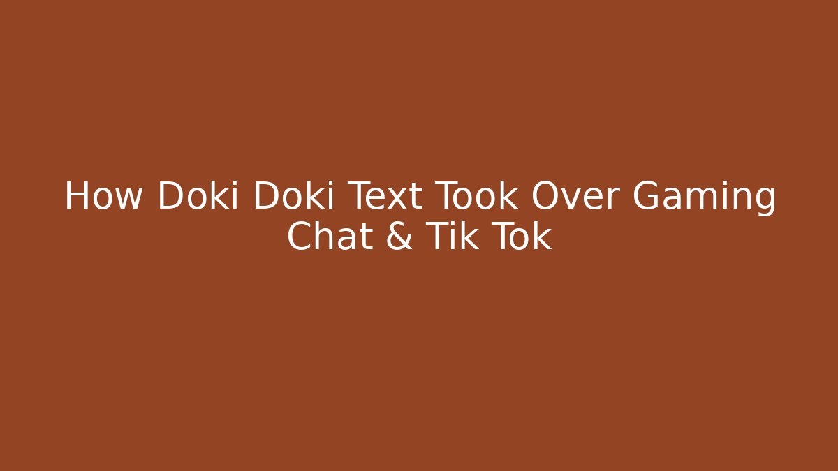 How Doki Doki Text Took Over Gaming Chat & Tik Tok