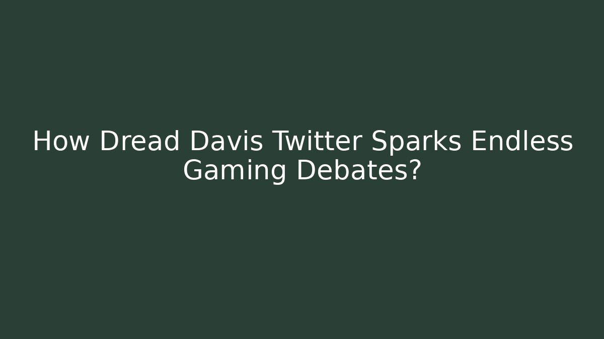How Dread Davis Twitter Sparks Endless Gaming Debates? - Método de Aprovação