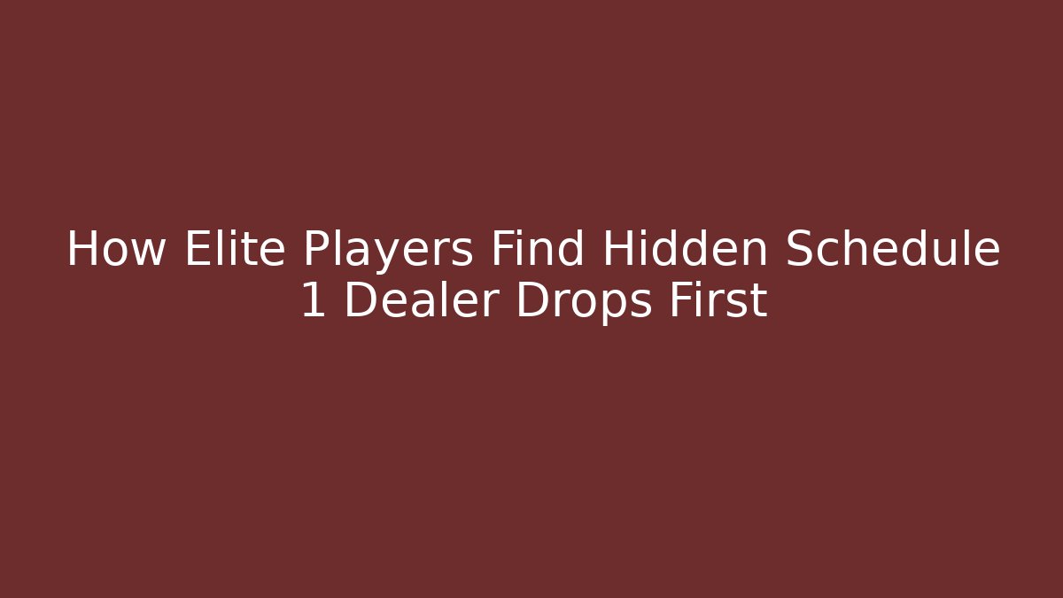 How Elite Players Find Hidden Schedule 1 Dealer Drops First