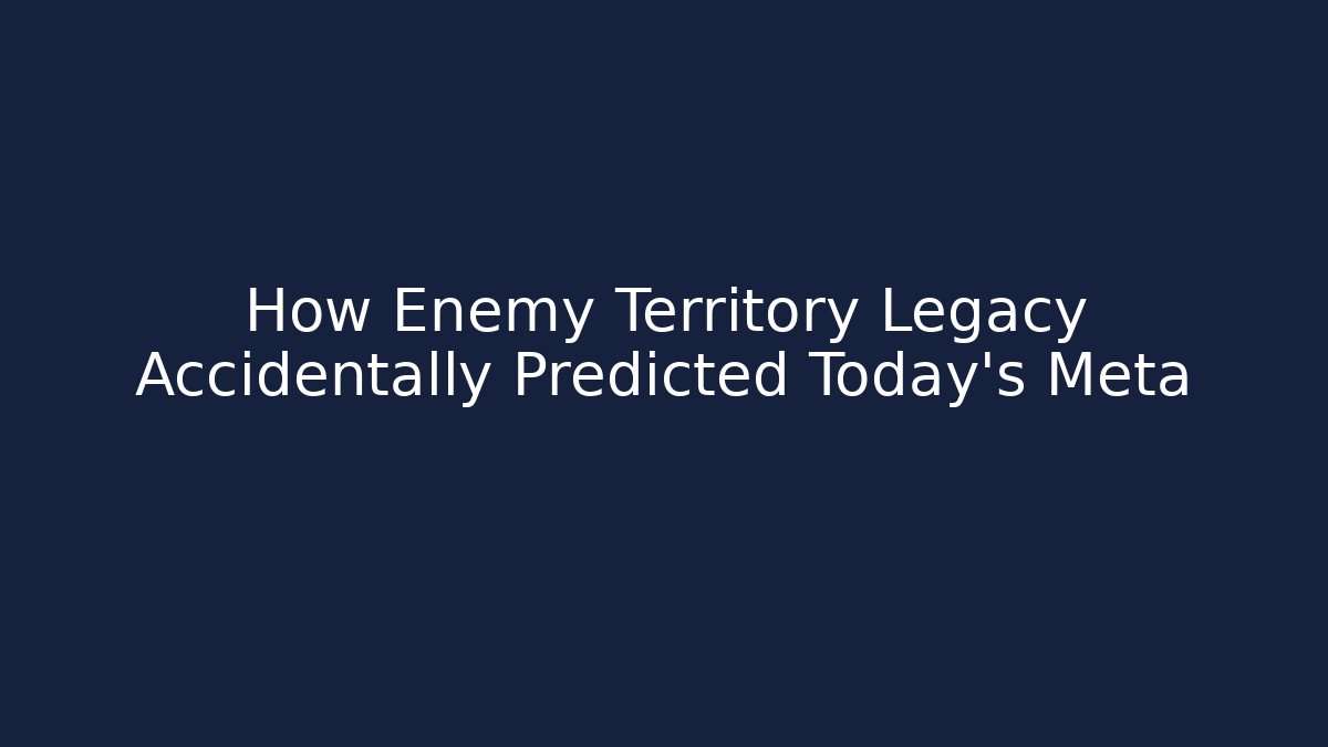 How Enemy Territory Legacy Accidentally Predicted Today's Meta