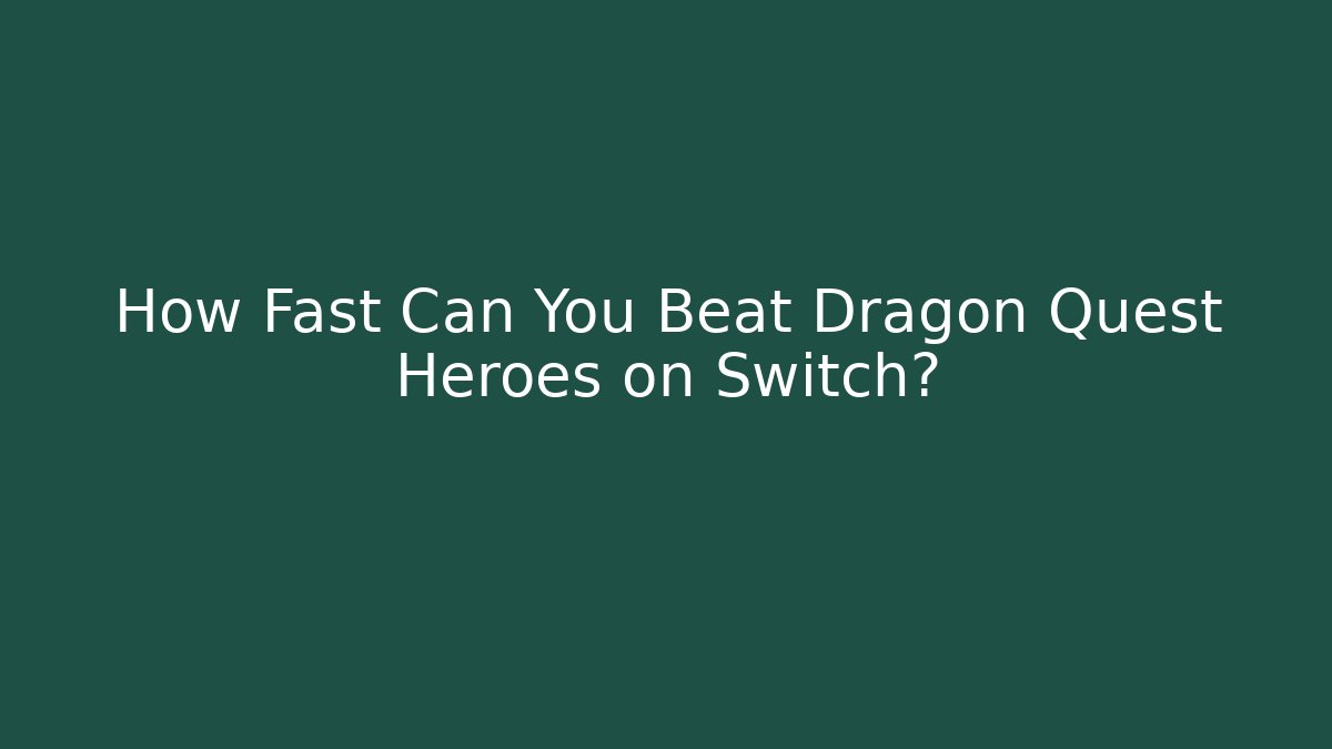 How Fast Can You Beat Dragon Quest Heroes on Switch? - Método de Aprovação