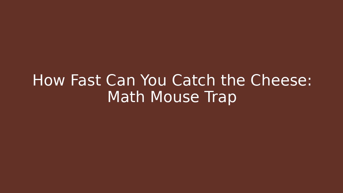 How Fast Can You Catch the Cheese: Math Mouse Trap - Método de Aprovação