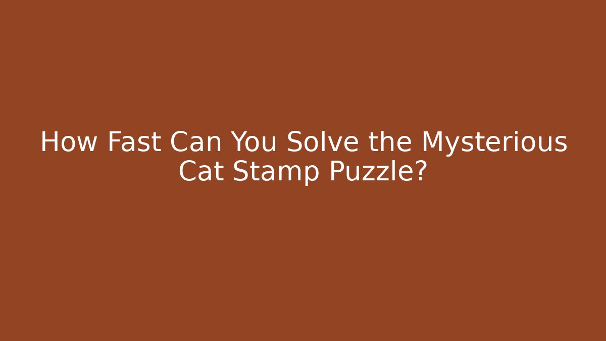 How Fast Can You Solve the Mysterious Cat Stamp Puzzle?