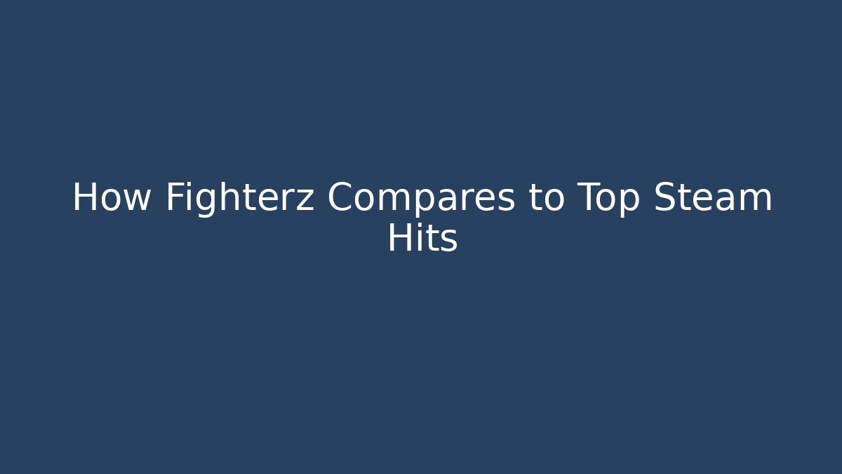 How Fighterz Compares to Top Steam Hits - Método de Aprovação