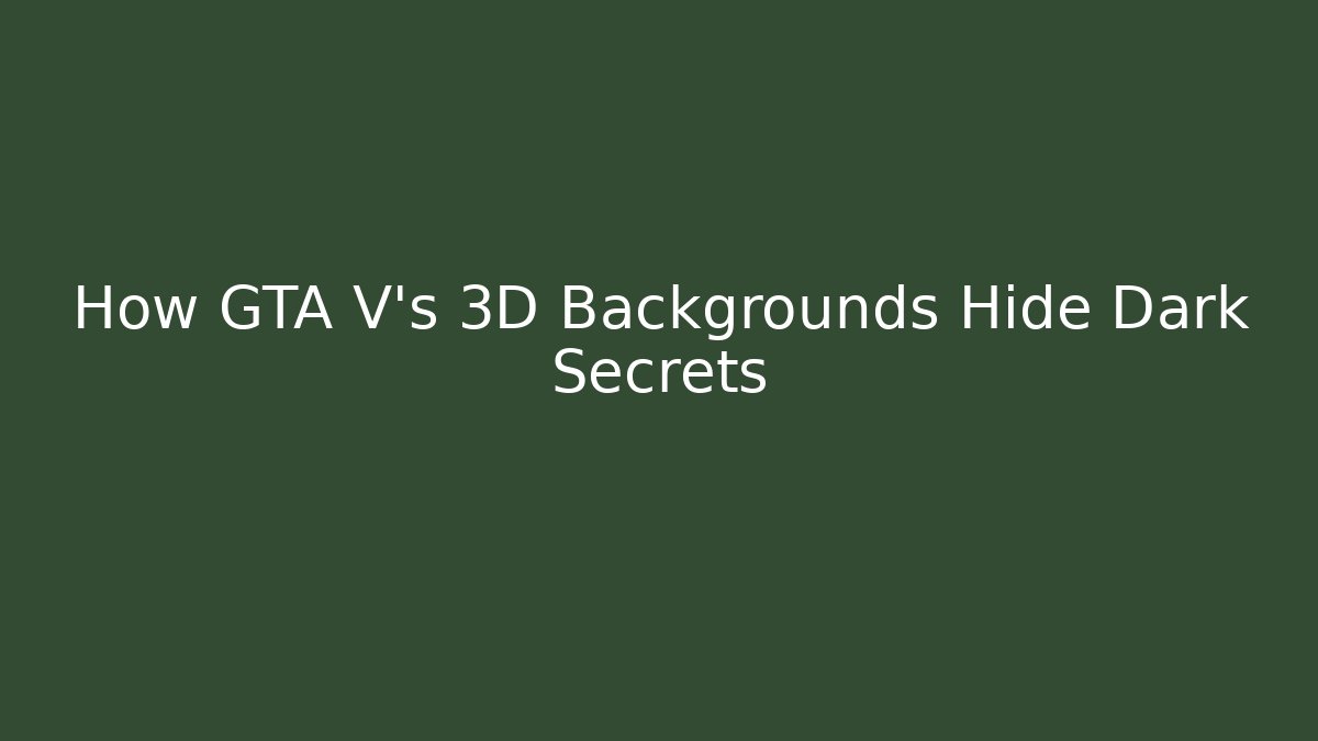 How GTA V's 3D Backgrounds Hide Dark Secrets - Método de Aprovação