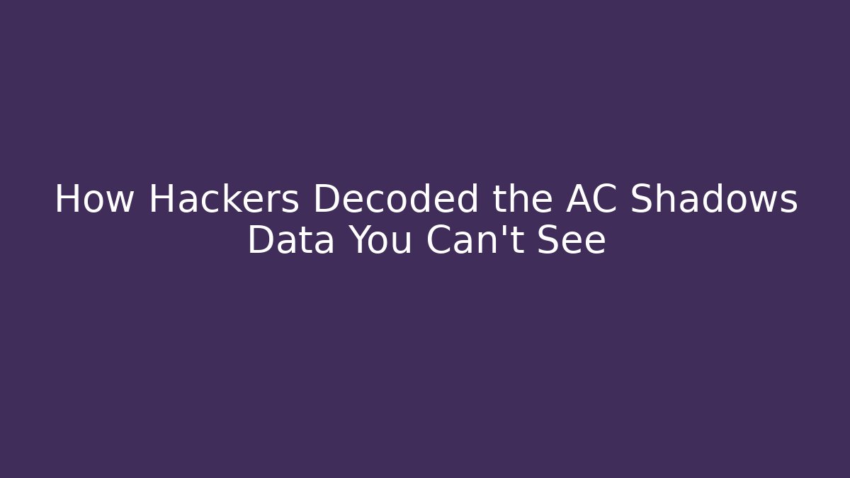 How Hackers Decoded the AC Shadows Data You Can't See