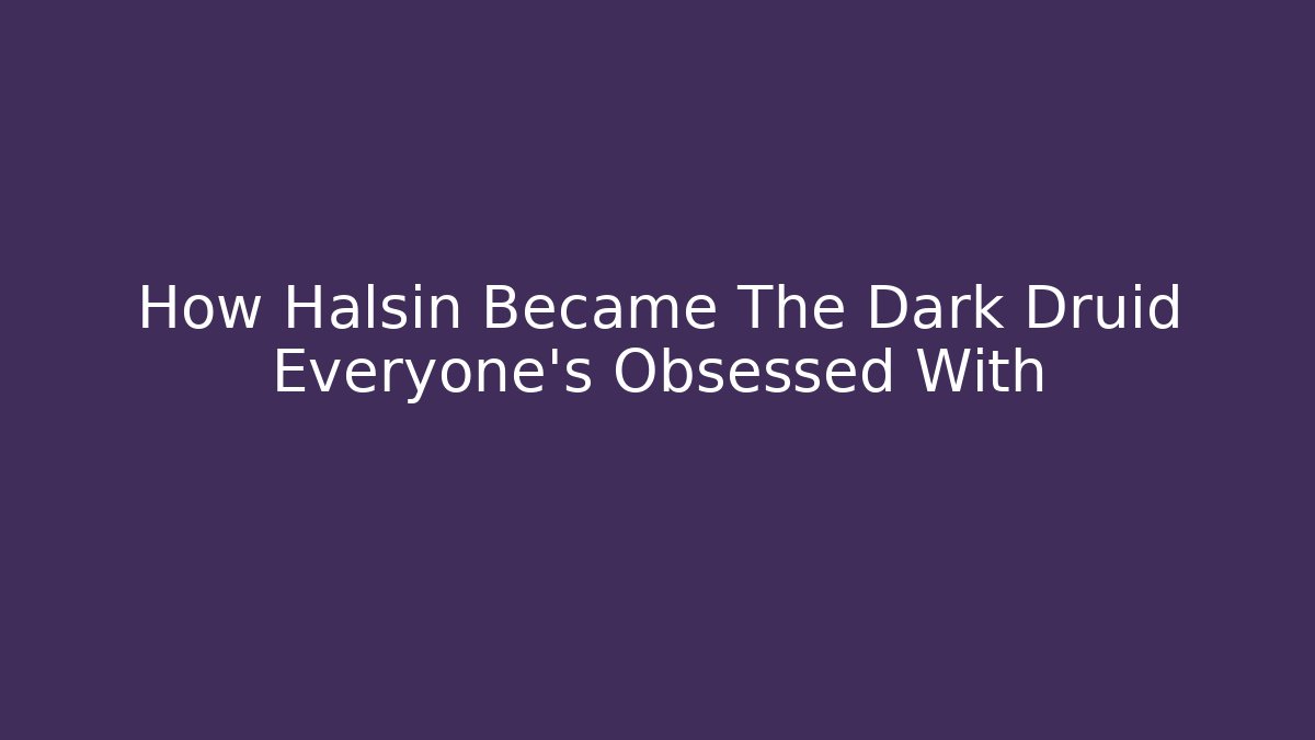 How Halsin Became The Dark Druid Everyone's Obsessed With