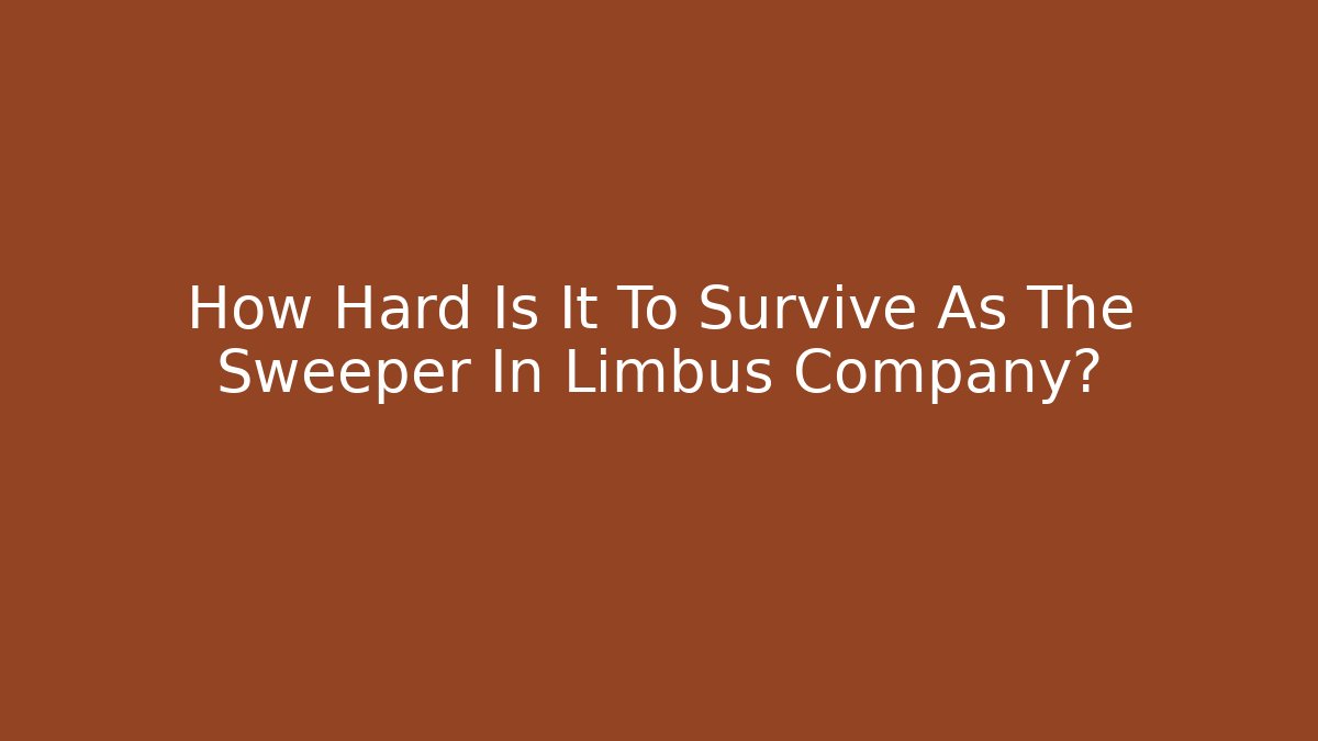 How Hard Is It To Survive As The Sweeper In Limbus Company?