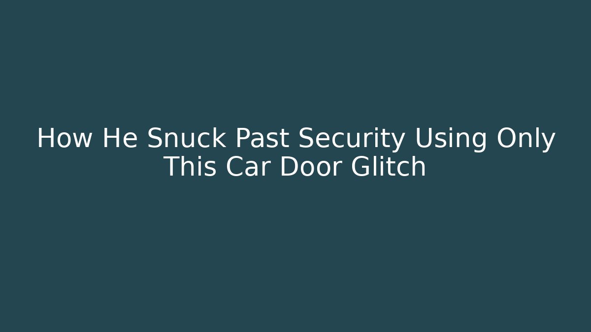 How He Snuck Past Security Using Only This Car Door Glitch