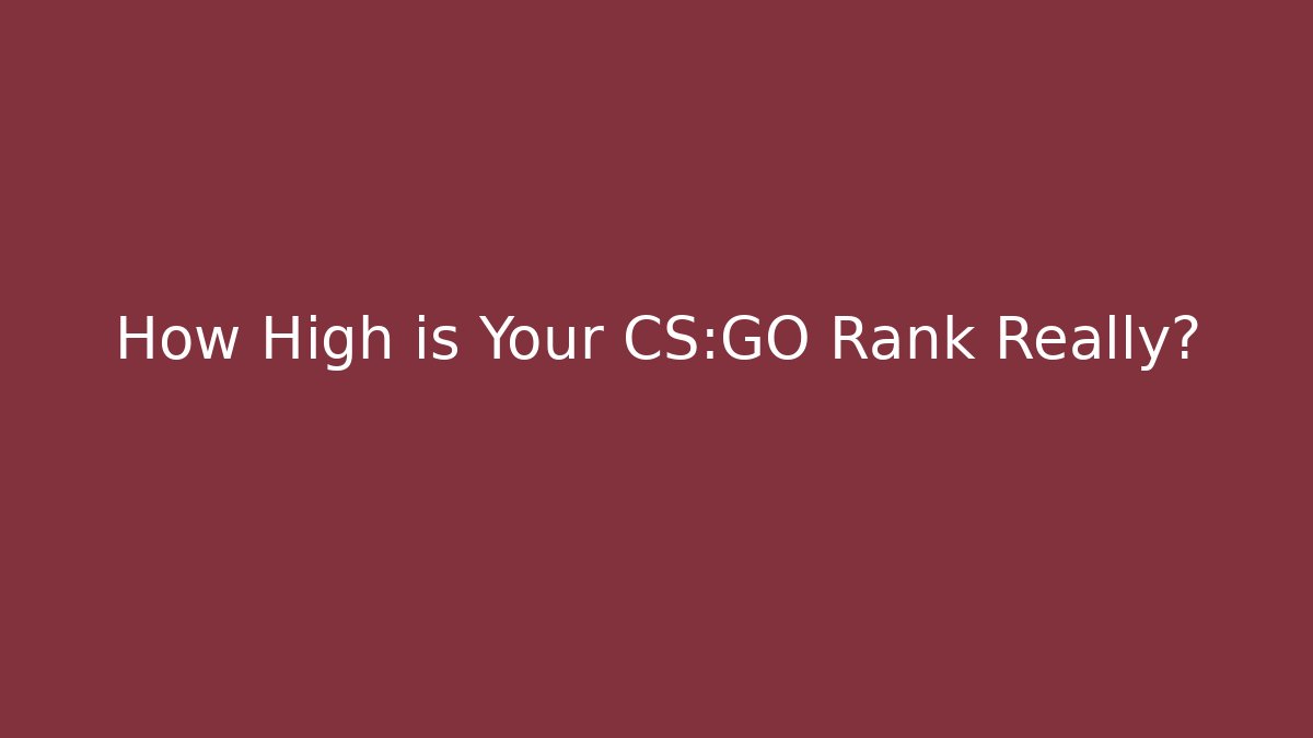 How High is Your CS:GO Rank Really? - Método de Aprovação