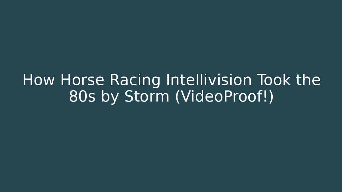 How Horse Racing Intellivision Took the 80s by Storm (VideoProof!)