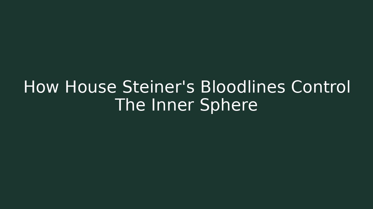 How House Steiner's Bloodlines Control The Inner Sphere - Método de Aprovação
