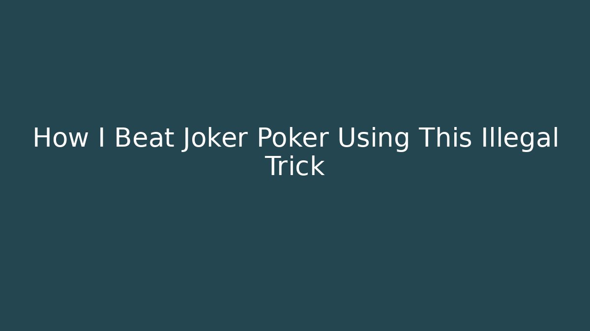 How I Beat Joker Poker Using This Illegal Trick