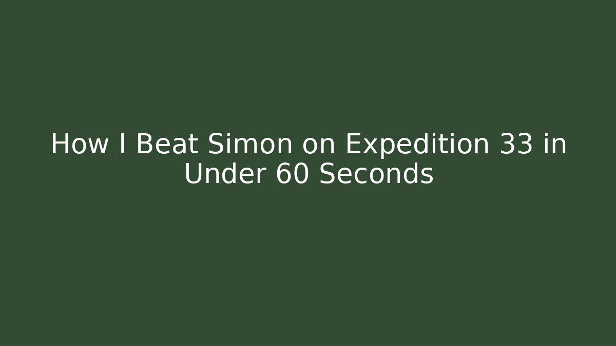 How I Beat Simon on Expedition 33 in Under 60 Seconds - Método de Aprovação
