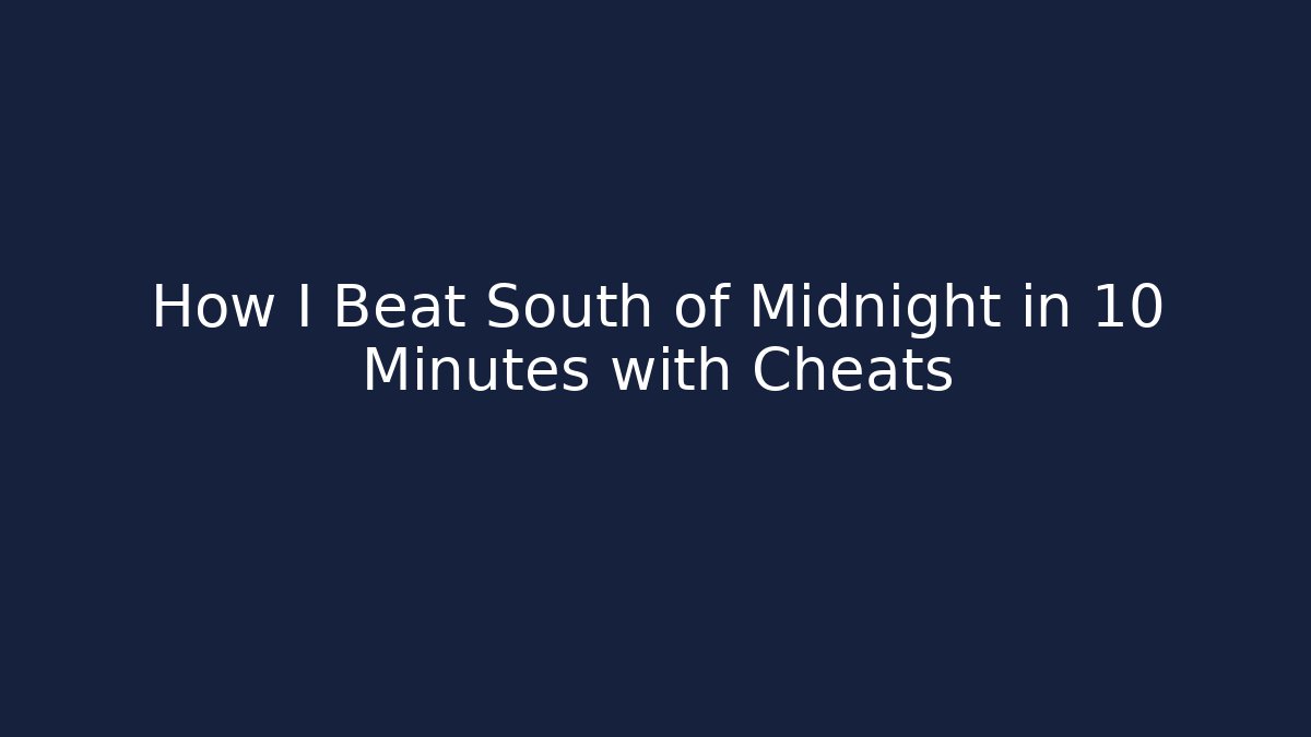 How I Beat South of Midnight in 10 Minutes with Cheats