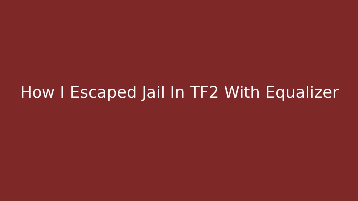 How I Escaped Jail In TF2 With Equalizer