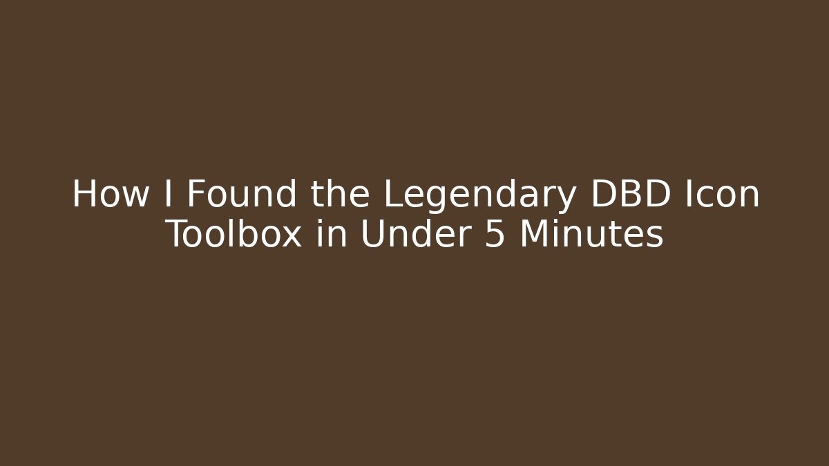 How I Found the Legendary DBD Icon Toolbox in Under 5 Minutes