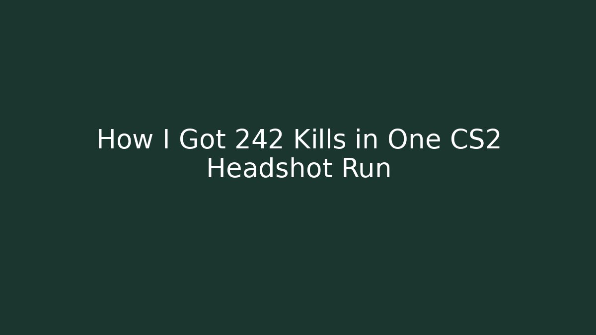 How I Got 242 Kills in One CS2 Headshot Run